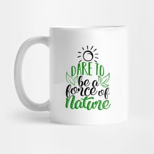 'Dare To Be A Force Of Nature' Environment Awareness Shirt Mug